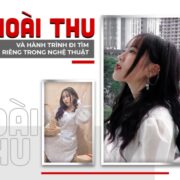 Hoài Thu và hành trình đi tìm bản sắc riêng trong nghệ thuật